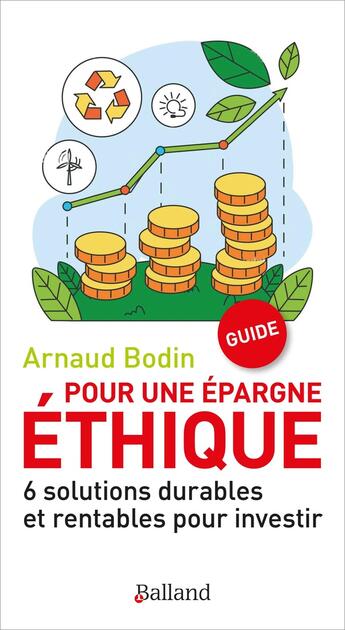 Couverture du livre « Pour une épargne éthique : 6 solutions durables et rentables pour investir » de Arnaud Bodin aux éditions Balland