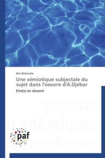 Couverture du livre « Une sémiotique subjectale du sujet dans l'oeuvre d'A.Djebar » de Aini Betouche aux éditions Presses Academiques Francophones