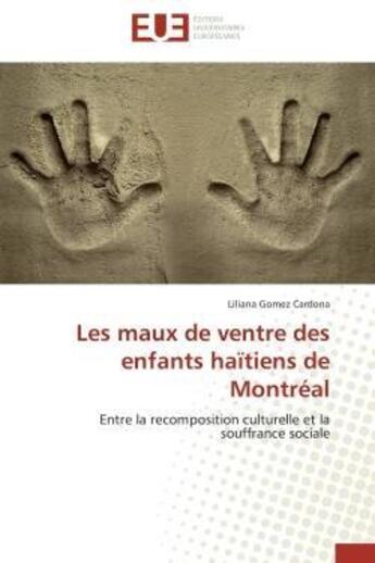 Couverture du livre « Les maux de ventre des enfants haitiens de montreal - entre la recomposition culturelle et la souffr » de Gomez Cardona L. aux éditions Editions Universitaires Europeennes