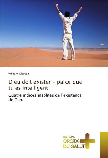 Couverture du livre « Dieu doit exister - parce que tu es intelligent » de Clayton William aux éditions Vie