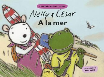 Couverture du livre « Apprends les mots avec Nelly & César ; à la mer » de Ingrid Godon et Anne Hache aux éditions Averbode
