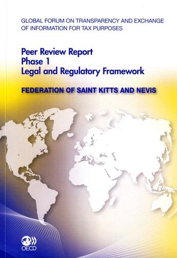 Couverture du livre « Global forum on transparency and exchange of information for tax purposes ; peer reviews phase 1, legal and regulatory framework ; federation of saint kitts and nevis » de  aux éditions Ocde