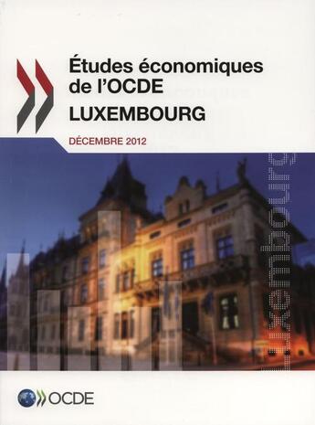 Couverture du livre « Études économiques de l'OCDE ; Luxembourg, decembre 2012 » de Ocde aux éditions Ocde