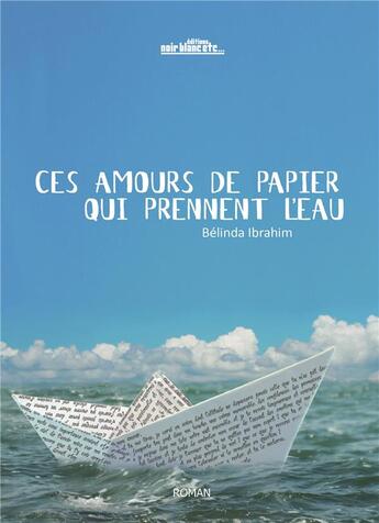 Couverture du livre « Ces amours de papier qui prennent l eau » de Belinda Ibrahim aux éditions Noir Blanc Et Caetera