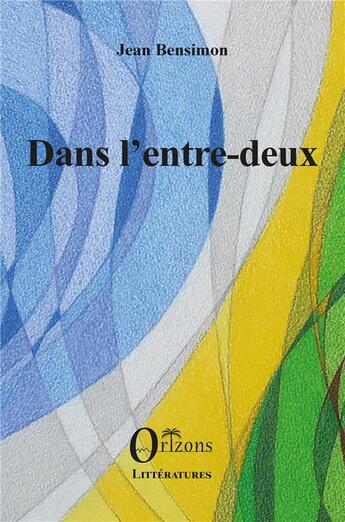 Couverture du livre « Dans l'entre-deux » de Jean Bensimon aux éditions Orizons