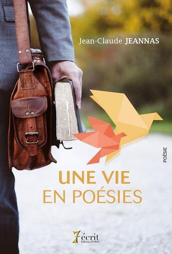 Couverture du livre « Une vie en poesies » de Jean-Claude Jeannas aux éditions 7 Ecrit