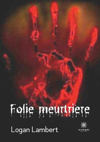 Couverture du livre « Folie meurtrière » de Logan Lambert aux éditions Le Lys Bleu