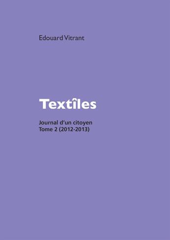 Couverture du livre « Textîles : Journal d'un citoyen Tome 2 (2012-2013) » de Edouard Vitrant aux éditions Bookelis