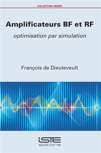 Couverture du livre « Amplificateurs BF et RF ; optimisation par simulation » de Francois De Dieuleveult aux éditions Iste