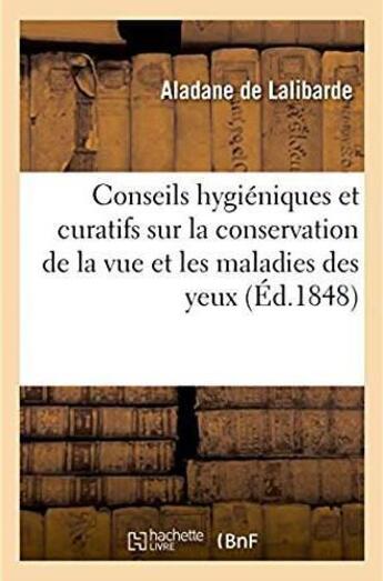 Couverture du livre « Conseils hygieniques et curatifs sur la conservation de la vue et les maladies des yeux » de Lalibarde Aladane aux éditions Hachette Bnf