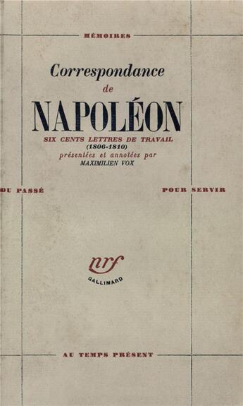 Couverture du livre « Correspondance : six cents lettres de travail (1806-1810) » de Maximilien Vox et Napoleon aux éditions Gallimard