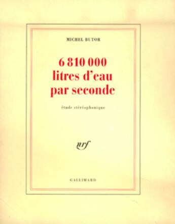 Couverture du livre « 6 810 000 litres d'eau par seconde - etude stereophonique » de Michel Butor aux éditions Gallimard (patrimoine Numerise)