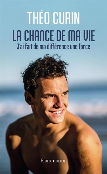 Couverture du livre « La chance de ma vie : j'ai fait de ma différence une force » de Theo Curin aux éditions Flammarion