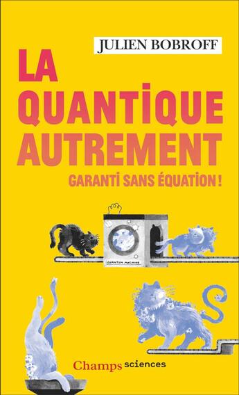 Couverture du livre « La quantique autrement : Garanti sans équation ! » de Julien Bobroff aux éditions Flammarion