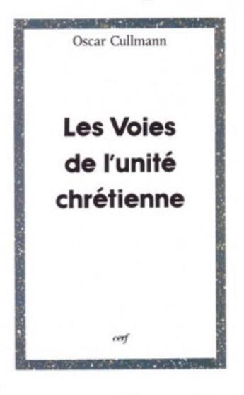 Couverture du livre « Les voies de l'unite chretienne » de Cullmann Oscar aux éditions Cerf