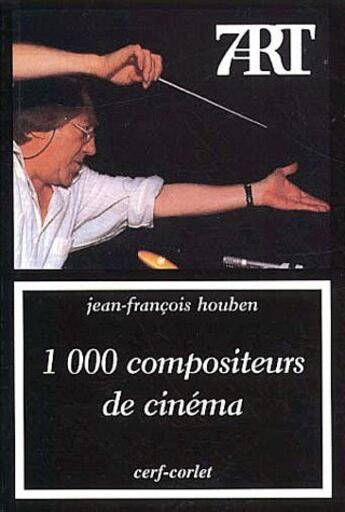 Couverture du livre « 1000 compositeurs de cinéma » de Houben Jf aux éditions Cerf