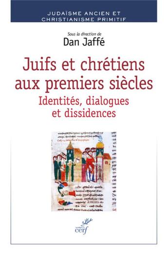 Couverture du livre « Juifs et chrétiens aux premiers siècles ; identités, dialogues, dissidences » de Dan Jaffe et Collectif aux éditions Cerf