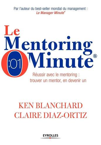 Couverture du livre « Le mentoring minute » de Ken Blanchard et Claire Diaz-Ortiz aux éditions Eyrolles