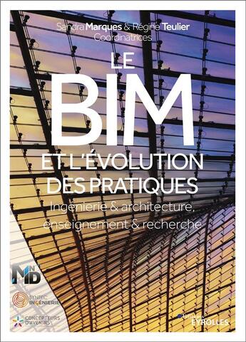 Couverture du livre « Le BIM et l'evolution des pratiques - ingenierie et architecture, enseignement et recherche » de Regine Teulier et Sandra Marques aux éditions Eyrolles