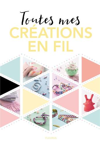 Couverture du livre « Toutes mes créations en fil » de  aux éditions Fleurus