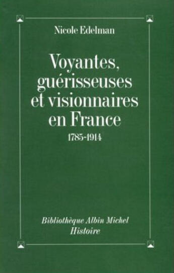 Couverture du livre « Voyantes, guérisseuses, et visionnaires en France 1785-1914 » de Nicole Edelman aux éditions Albin Michel