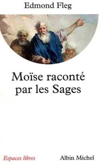 Couverture du livre « Moïse raconté par les sages » de Edmond Fleg aux éditions Albin Michel