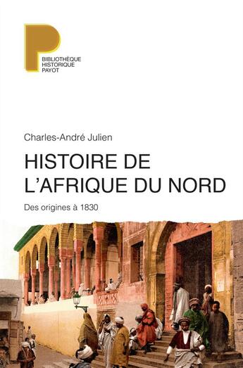 Couverture du livre « Histoire de l'Afrique du Nord : Des origines à 1830 » de Julien Charles-André aux éditions Payot