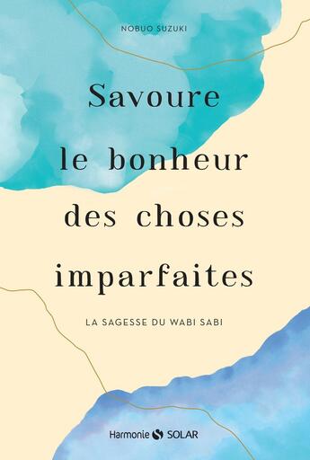 Couverture du livre « Savoure le bonheur des choses imparfaites » de Nobuo Suzuki aux éditions Solar