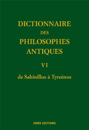 Couverture du livre « Dictionnaire des philosophes antiques t.6 ; de Sabinillus à Tyrsénos » de Richard Goulet aux éditions Cnrs