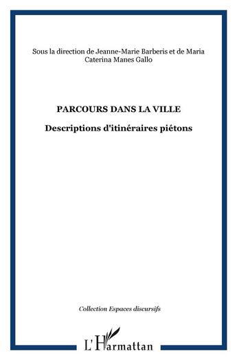 Couverture du livre « Parcours dans la ville ; descriptions d'itinéraires piétons » de Jeanne-Marie Barberis et Maria Caterina Manes Callo aux éditions L'harmattan