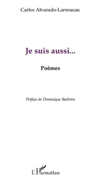 Couverture du livre « Je suis aussi... » de Carlos Alvarado-Larroucau aux éditions L'harmattan