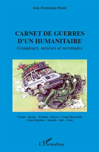 Couverture du livre « Carnet de guerres d'un humanitaire ; grandeurs, misères et servitudes » de Jean-Dominique Bunel aux éditions L'harmattan