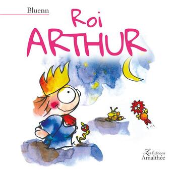 Couverture du livre « Roi Arthur » de Bluenn aux éditions Amalthee