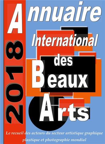 Couverture du livre « Annuaire international des Beaux Arts 2018 ; le recueil des acteurs du secteur artistique graphique et plastique mondial contemporain » de Diffusion Art aux éditions Books On Demand