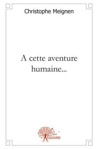 Couverture du livre « A cette aventure humaine... » de Christophe Meignen aux éditions Edilivre