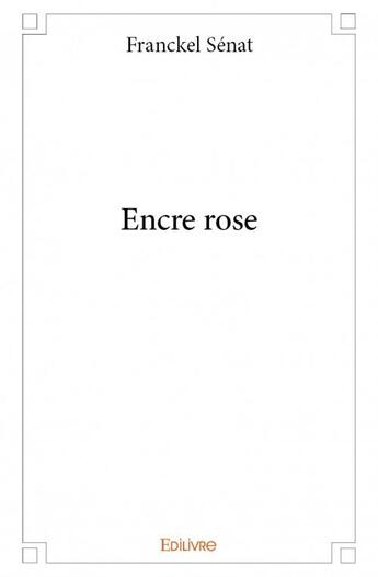 Couverture du livre « Encre rose » de Franckel Senat aux éditions Edilivre