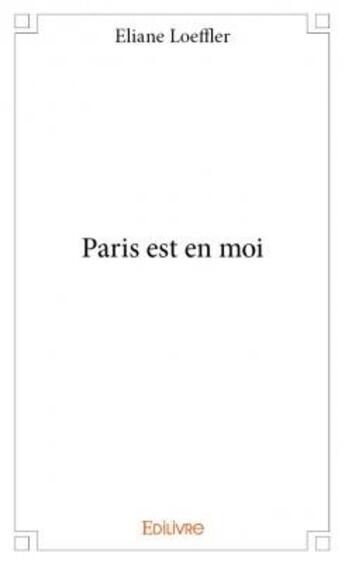 Couverture du livre « Paris est en moi » de Eliane Loeffler aux éditions Edilivre