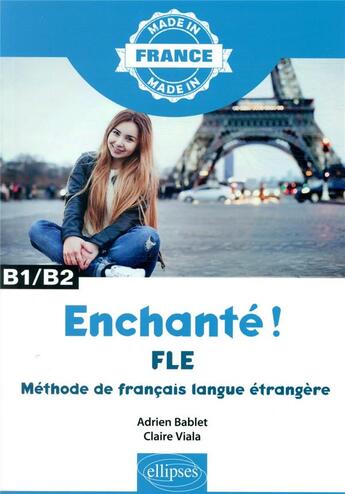 Couverture du livre « Made in ; enchanté ! FLE ; maîtriser le français langue étrangère ; B1/B2 » de Adrien Bablet et Claire Viala aux éditions Ellipses