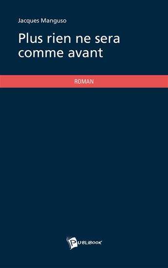 Couverture du livre « Plus rien ne sera comme avant » de Jacques Manguso aux éditions Publibook