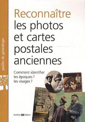 Couverture du livre « Reconnaître les photos et cartes postales anciennes ; comment identifier les époques? les visages? » de Sandrine Sénéchal aux éditions Archives Et Culture