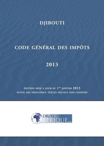 Couverture du livre « Djibouti, Code general des impots 2013 » de Droit-Afrique aux éditions Droit-afrique.com