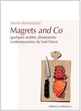 Couverture du livre « Magrets and co ; quelques réalités alimentaires contemporaines du Sud-Ouest » de Marie Kerouedan aux éditions Confluences