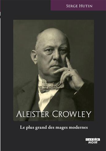 Couverture du livre « Aleister Crowley, le plus grand des mages modernes » de Serge Hutin aux éditions Le Camion Blanc