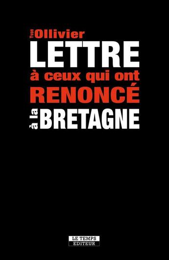 Couverture du livre « Lettre à ceux qui ont renoncé à la Bretagne » de Yvon Ollivier aux éditions Le Temps Editeur