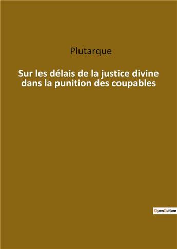 Couverture du livre « Sur les delais de la justice divine dans la punition des coupables » de Plutarque aux éditions Culturea