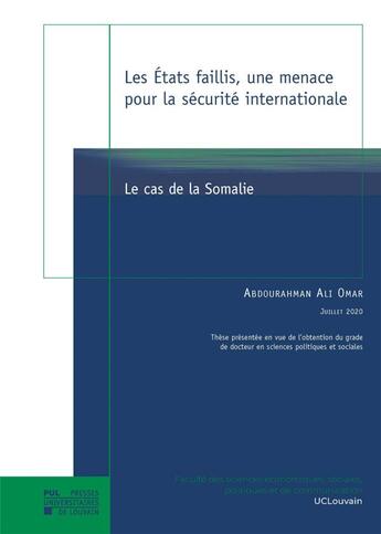 Couverture du livre « Les états faillis, une menace pour la sécurité internationale : le cas de la Somalie » de Abdourahman Ali Omar aux éditions Pu De Louvain