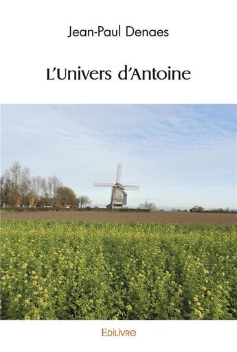 Couverture du livre « L'univers d'antoine » de Denaes Jean-Paul aux éditions Edilivre