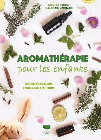 Couverture du livre « Aromathérapie pour les enfants ; 100 préparations pour tous les jours » de Sabrina Herber et Eliane Zimmermann aux éditions Delachaux & Niestle