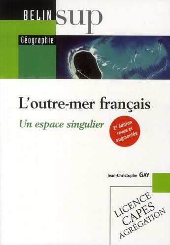 Couverture du livre « L'outre-mer français ; un espace singulier (édition 2008) » de Gay/Jean-Christophe aux éditions Belin Education