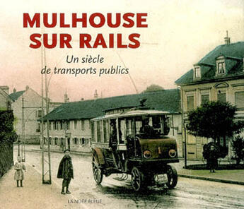 Couverture du livre « Mulhouse sur rails ; un siècle de transports publics » de Eugene Riedweg aux éditions La Nuee Bleue